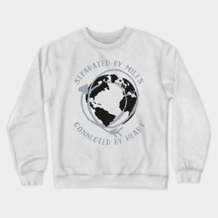 Separated by miles, connected by heart. Crewneck Sweatshirt